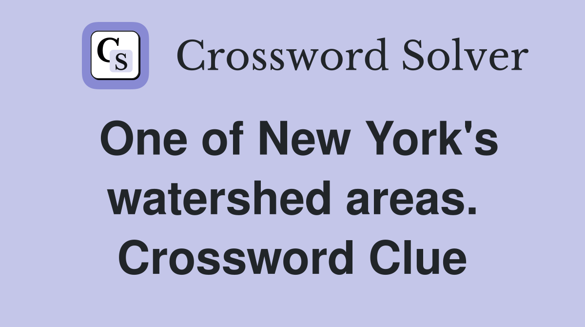 One of New York's watershed areas. Crossword Clue