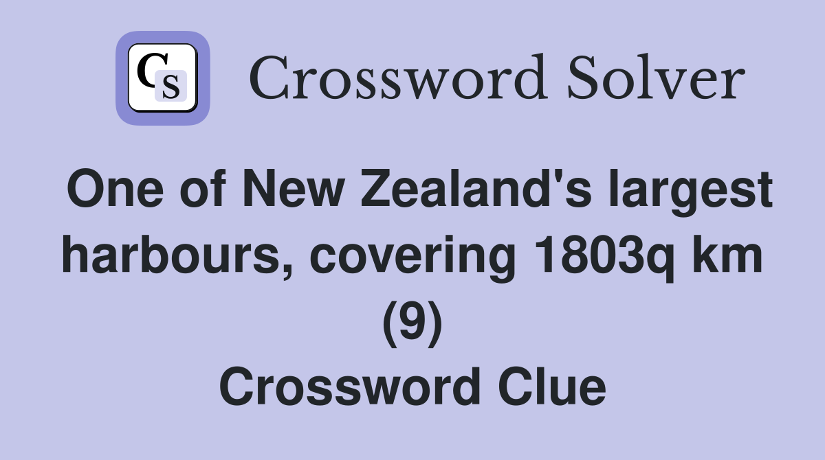 One of New Zealand's largest harbours, covering 1803q km (9) Crossword Clue