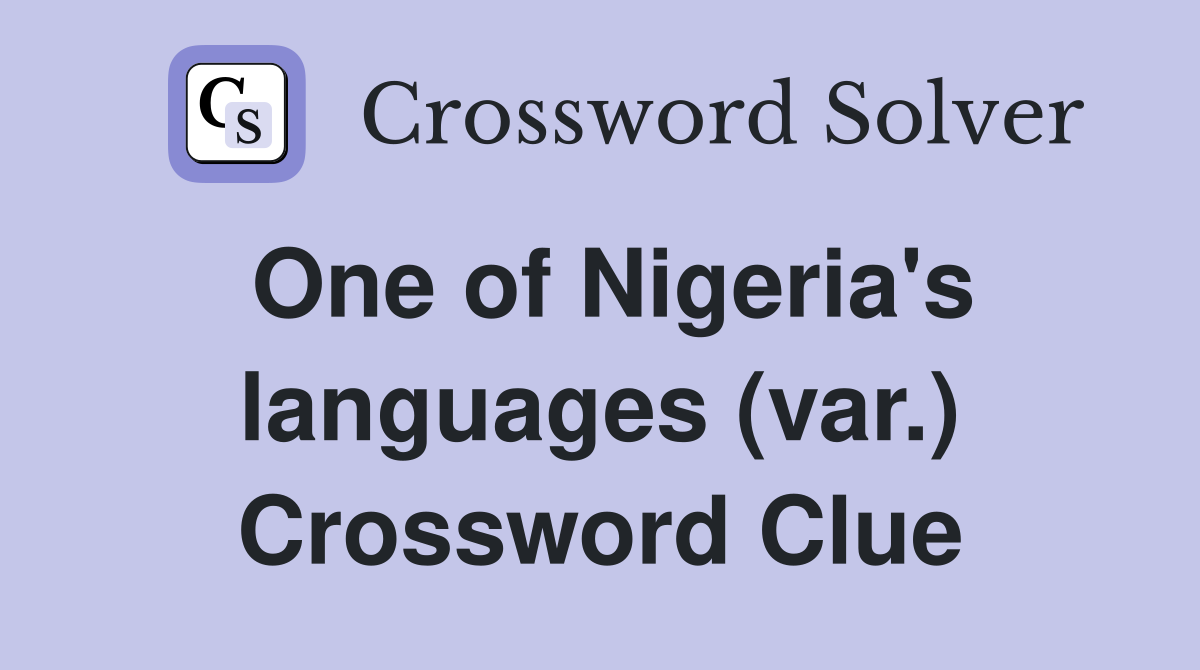 One of Nigeria's languages (var.) Crossword Clue