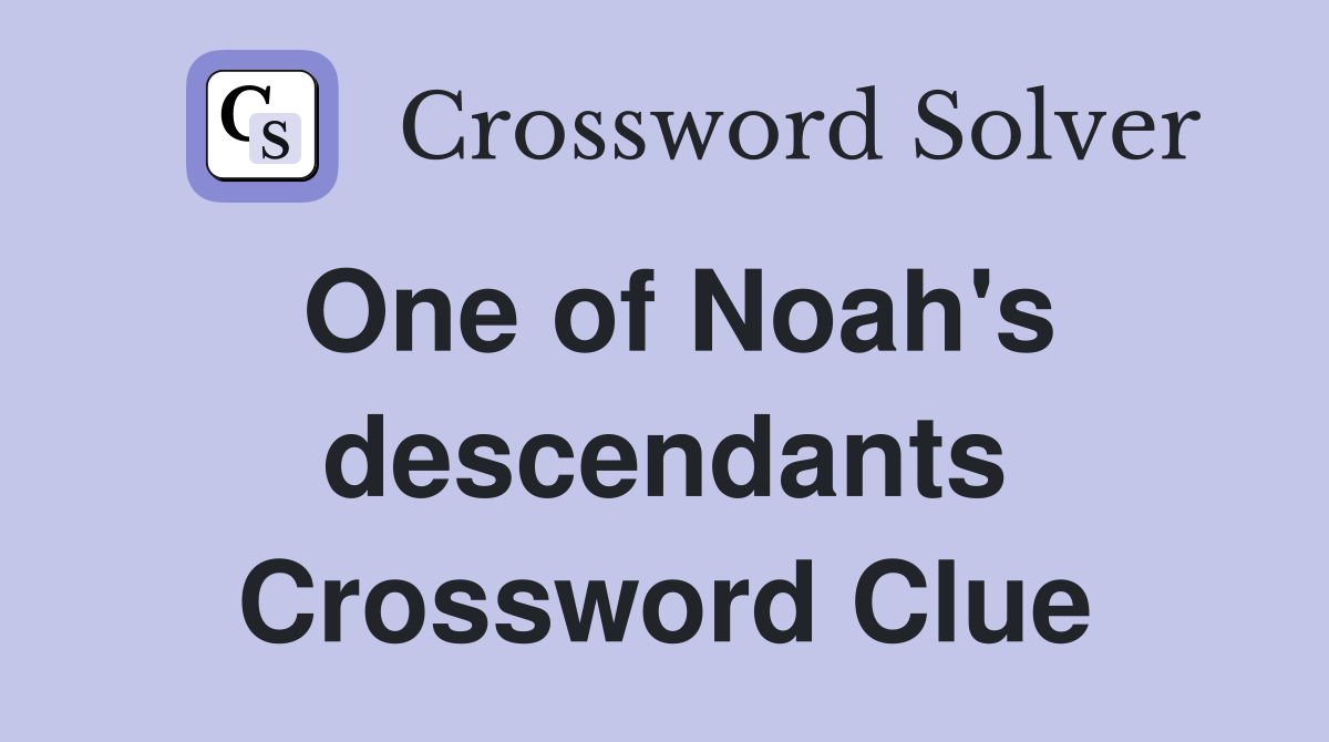 One of Noah's descendants Crossword Clue