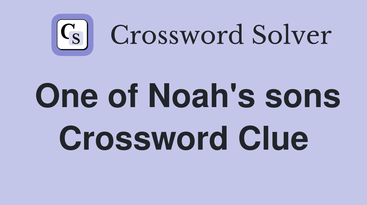 One of Noah's sons Crossword Clue