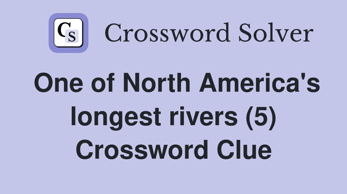 One of North America's longest rivers (5) Crossword Clue
