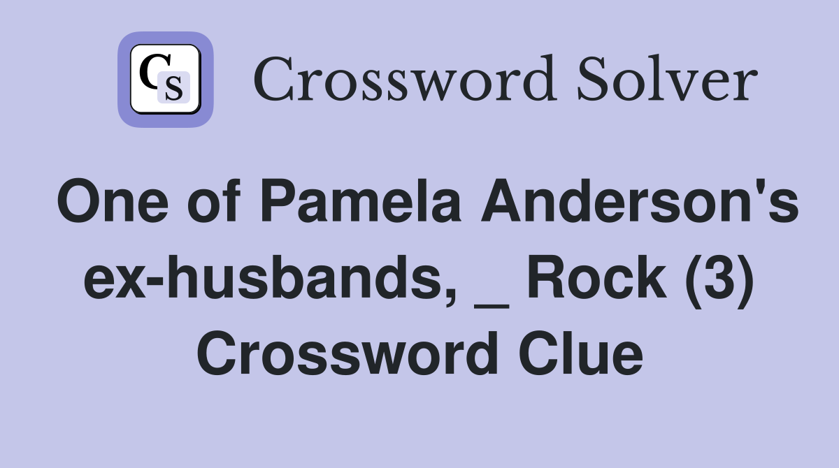 One of Pamela Anderson's ex-husbands, _ Rock (3) Crossword Clue