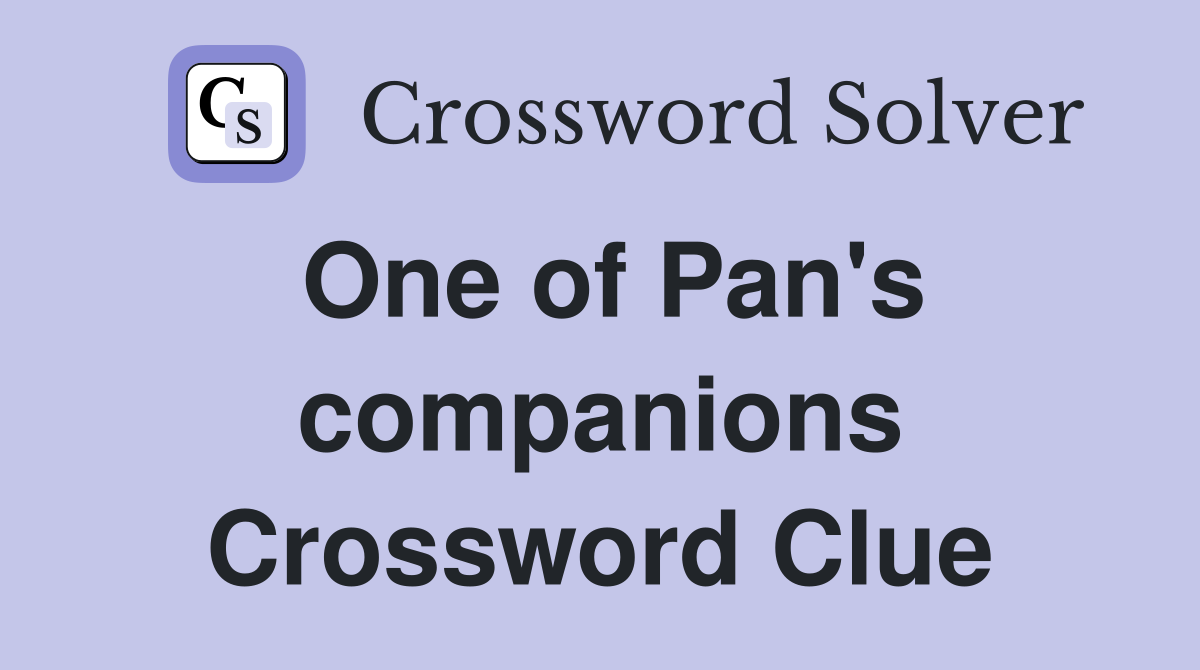 One of Pan's companions Crossword Clue
