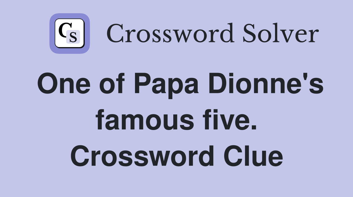 One of Papa Dionne's famous five. Crossword Clue