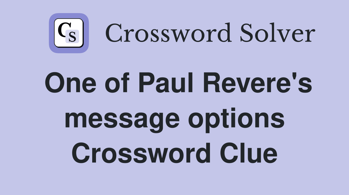 One of Paul Revere's message options Crossword Clue