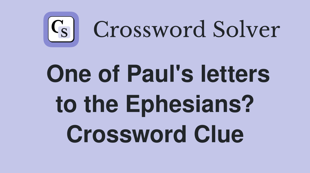 One of Paul's letters to the Ephesians? Crossword Clue