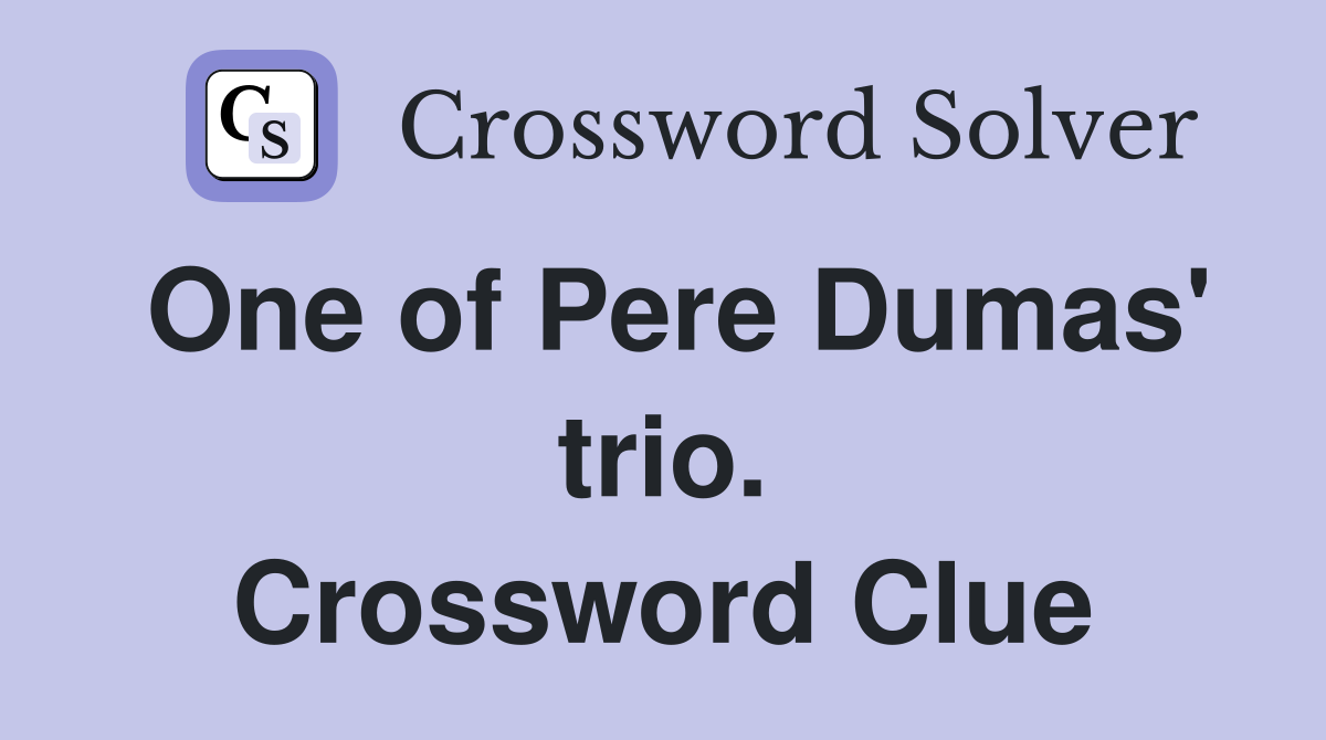 One of Pere Dumas' trio. Crossword Clue