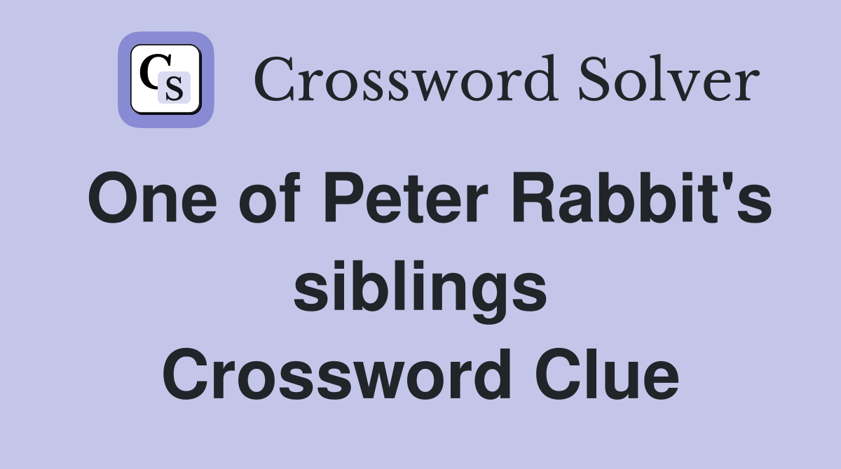 One of Peter Rabbit's siblings Crossword Clue