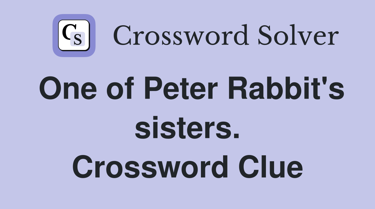 One of Peter Rabbit's sisters. Crossword Clue