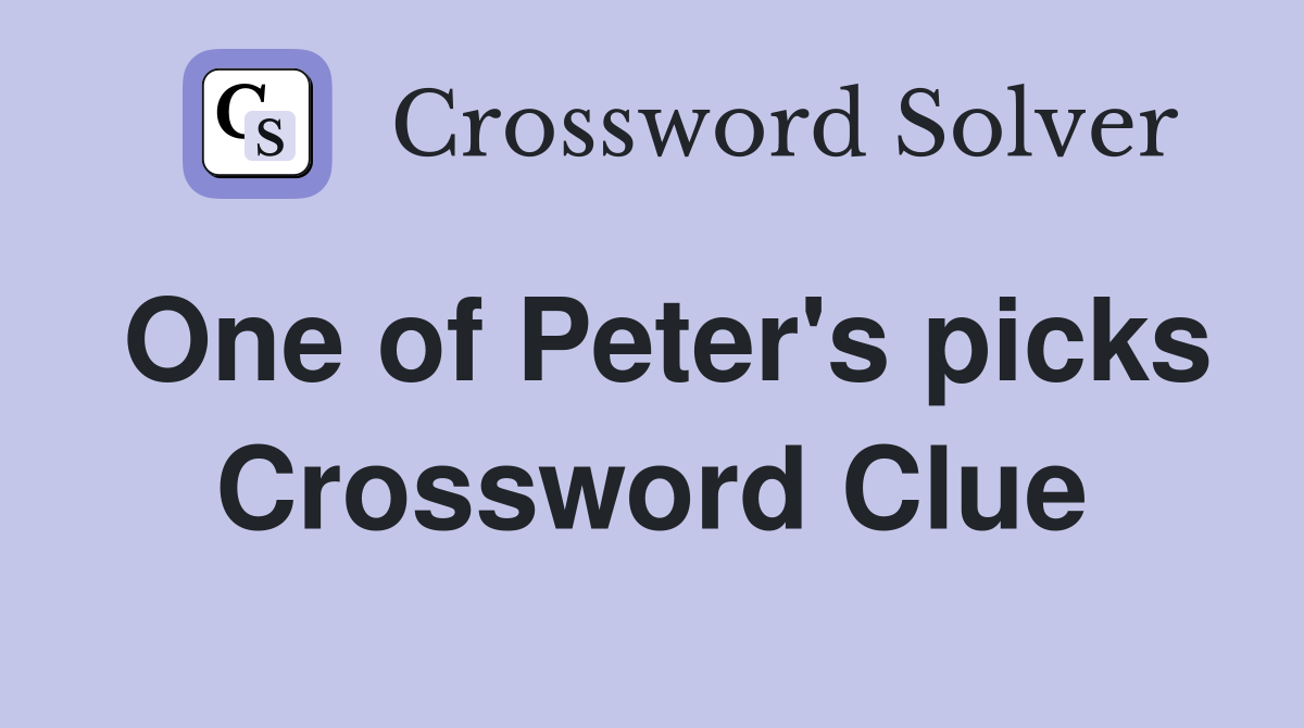 One of Peter's picks Crossword Clue