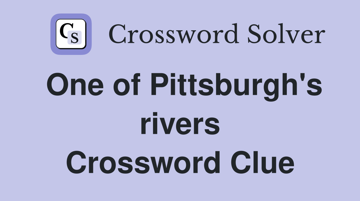 One of Pittsburgh's rivers Crossword Clue