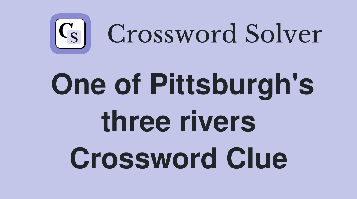 One of Pittsburgh's three rivers Crossword Clue
