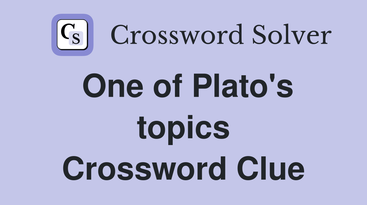 One of Plato's topics Crossword Clue