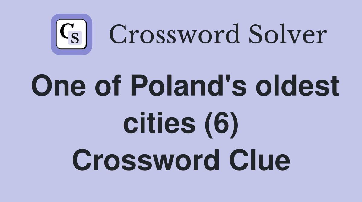 One of Poland's oldest cities (6) Crossword Clue