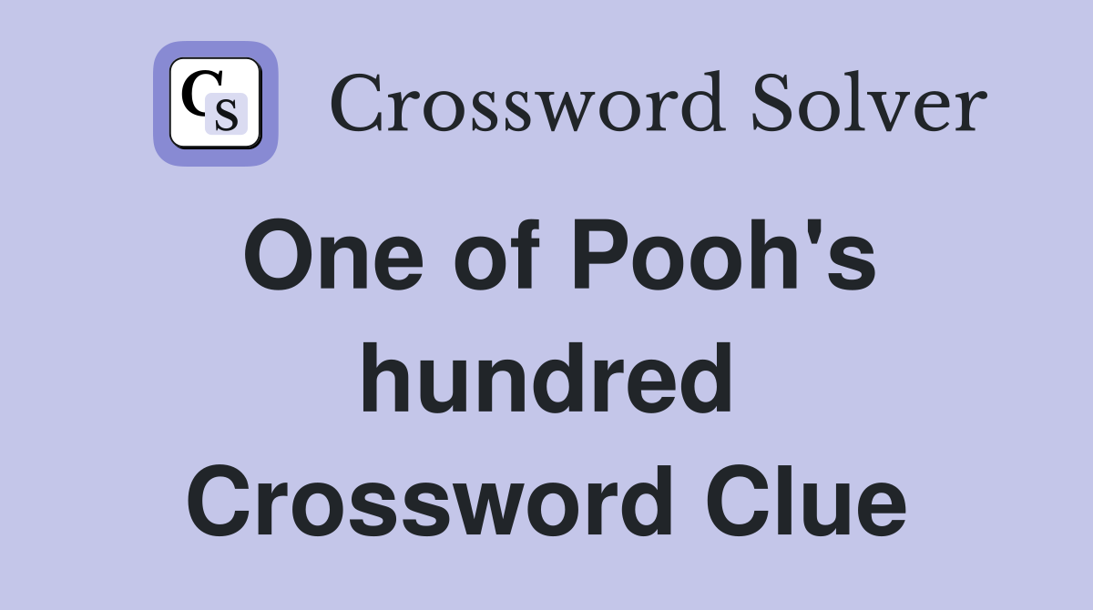 One of Pooh's hundred Crossword Clue