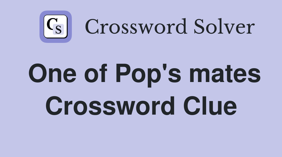 One of Pop's mates Crossword Clue