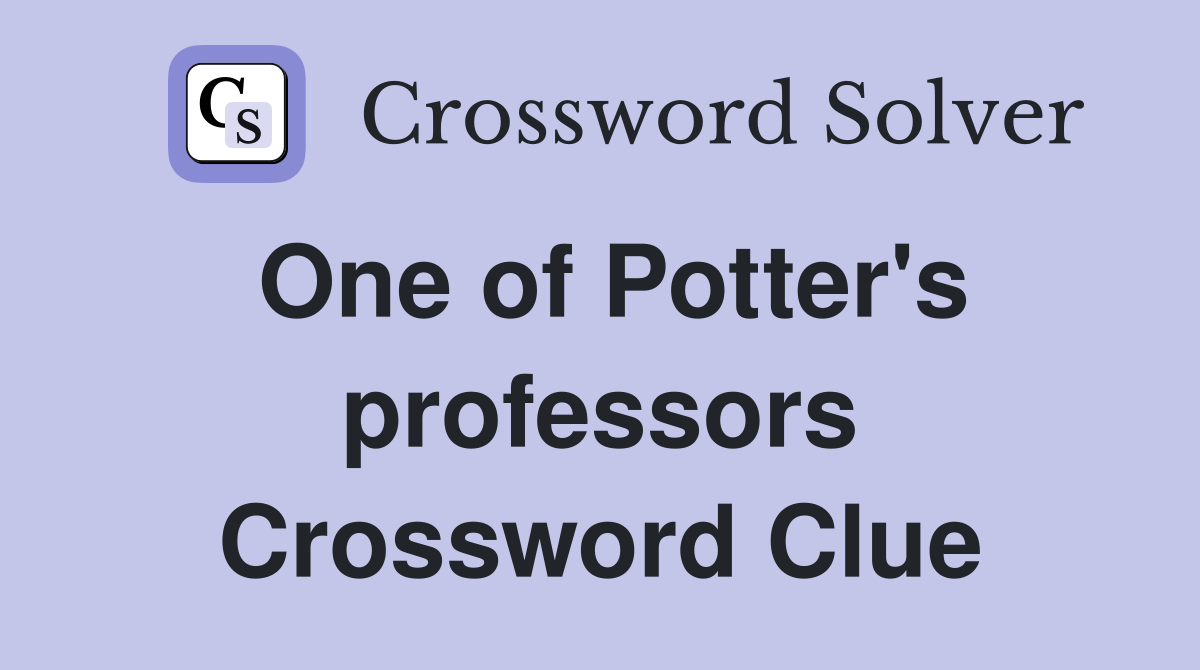 One of Potter's professors Crossword Clue