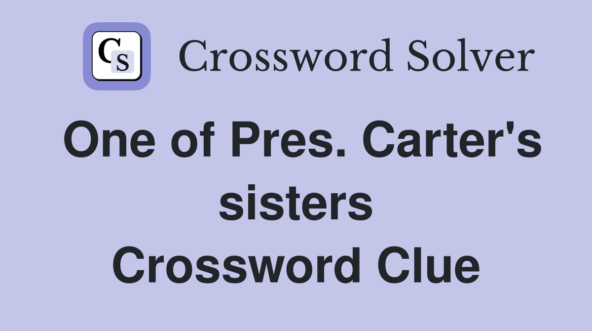 One of Pres. Carter's sisters Crossword Clue