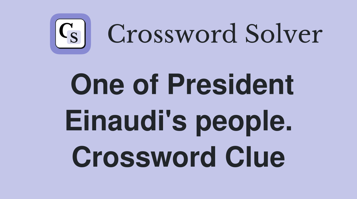 One of President Einaudi's people. Crossword Clue