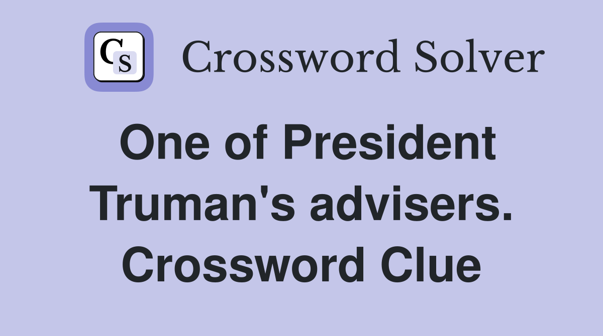 One of President Truman's advisers. Crossword Clue