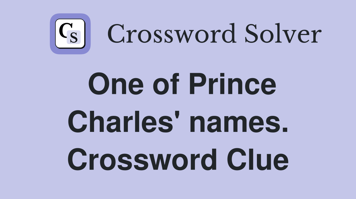 One of Prince Charles' names. Crossword Clue