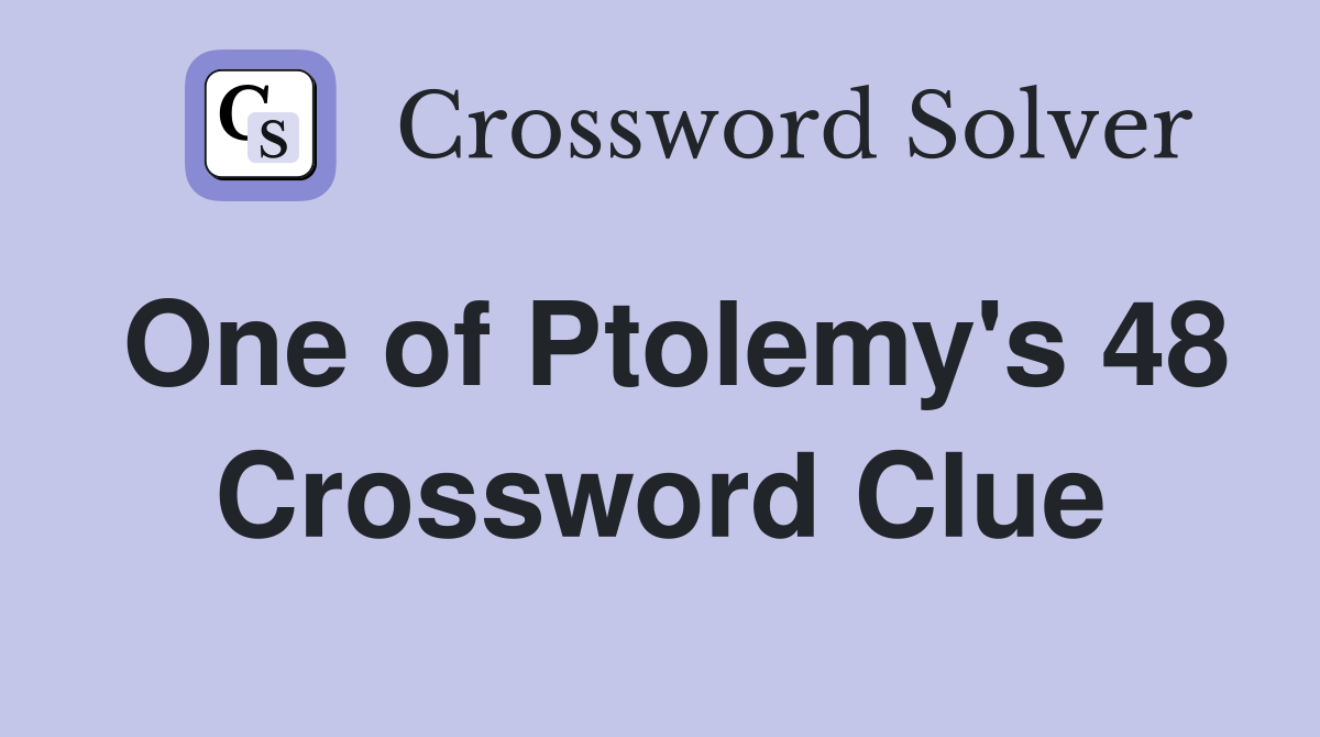One of Ptolemy's 48 Crossword Clue
