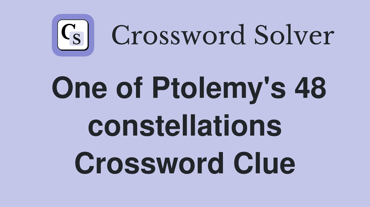 One of Ptolemy's 48 constellations Crossword Clue