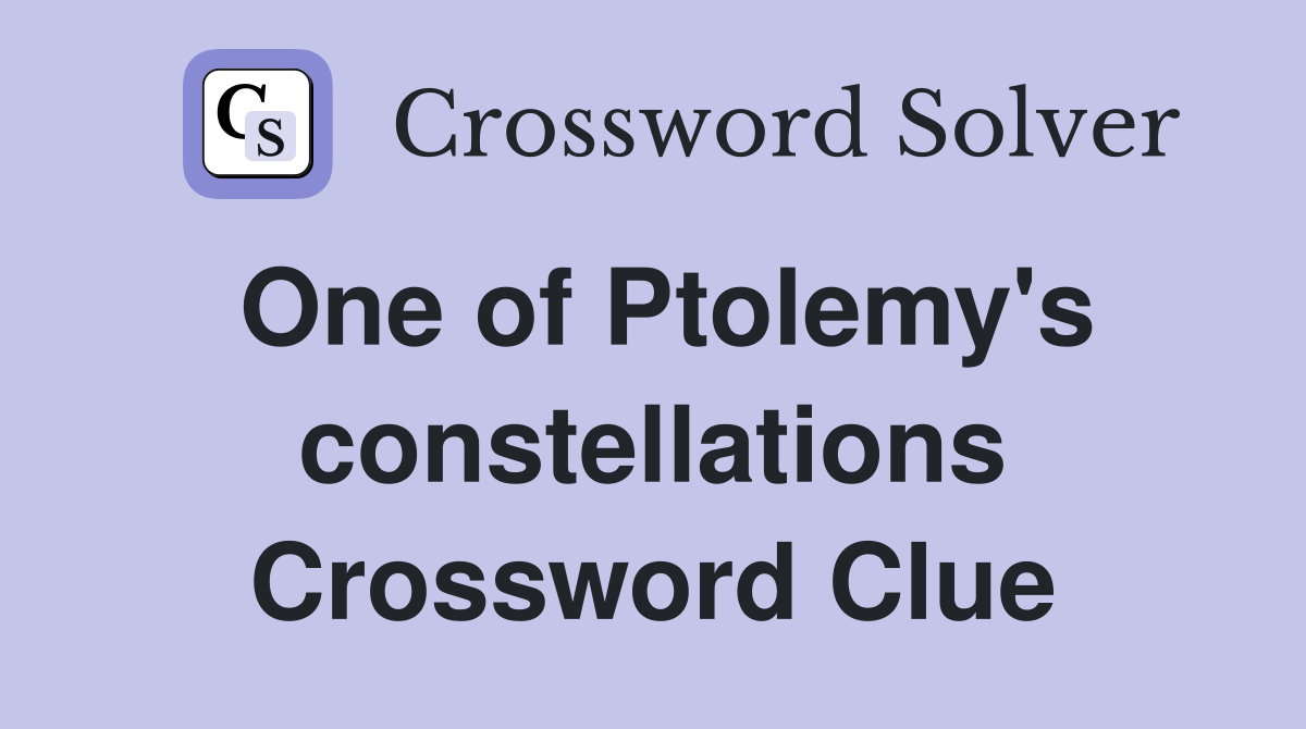 One of Ptolemy's constellations Crossword Clue