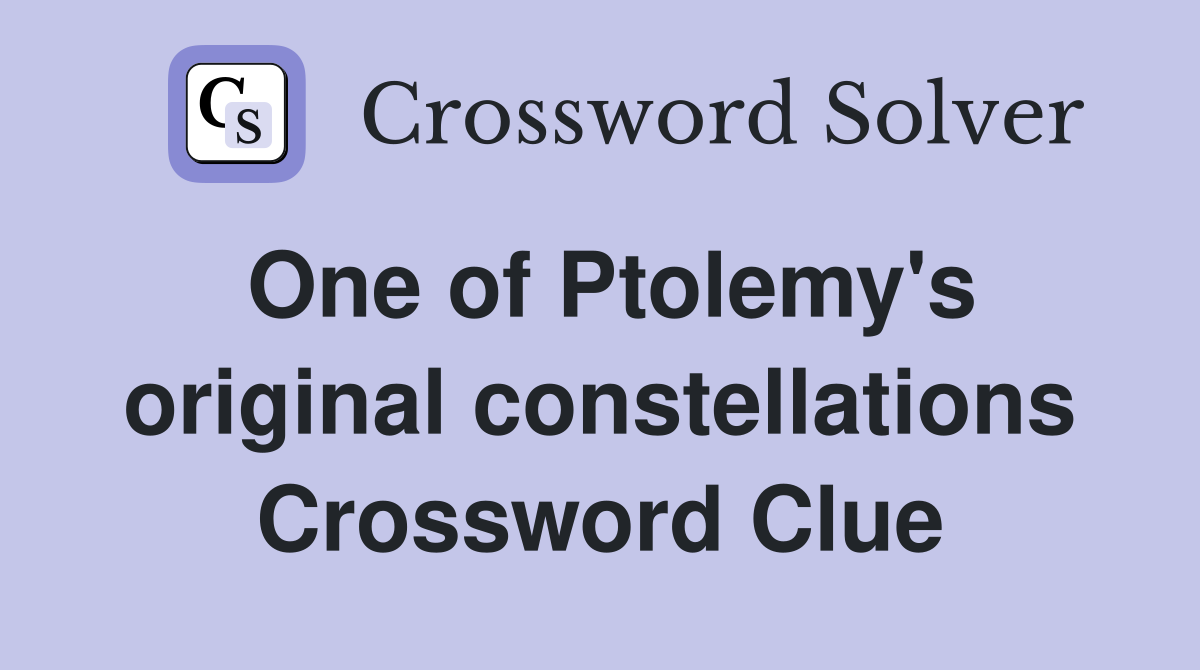 One of Ptolemy's original constellations Crossword Clue