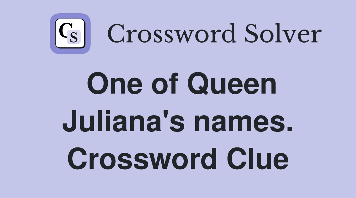 One of Queen Juliana's names. Crossword Clue