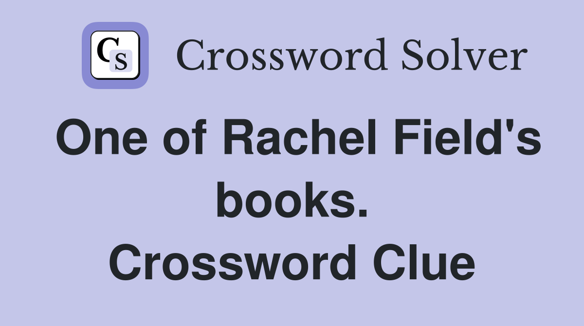 One of Rachel Field's books. Crossword Clue
