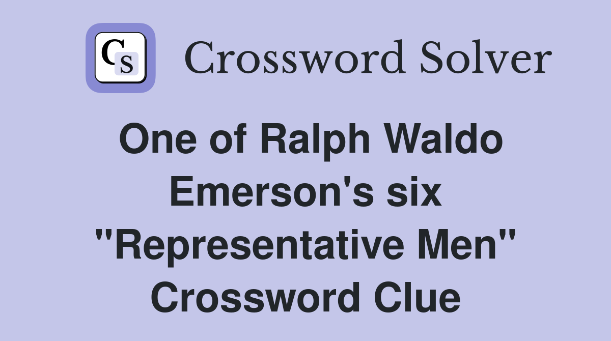 One of Ralph Waldo Emerson's six "Representative Men" Crossword Clue