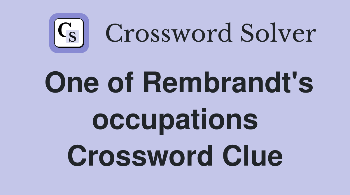One of Rembrandt's occupations Crossword Clue