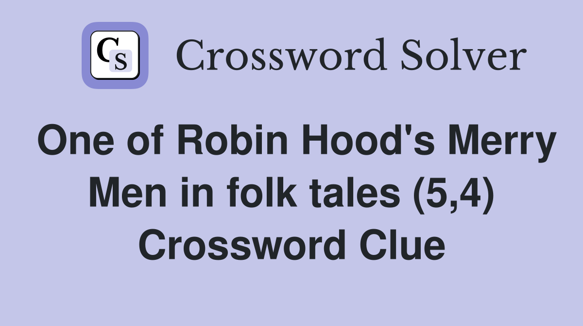 One of Robin Hood's Merry Men in folk tales (5,4) Crossword Clue