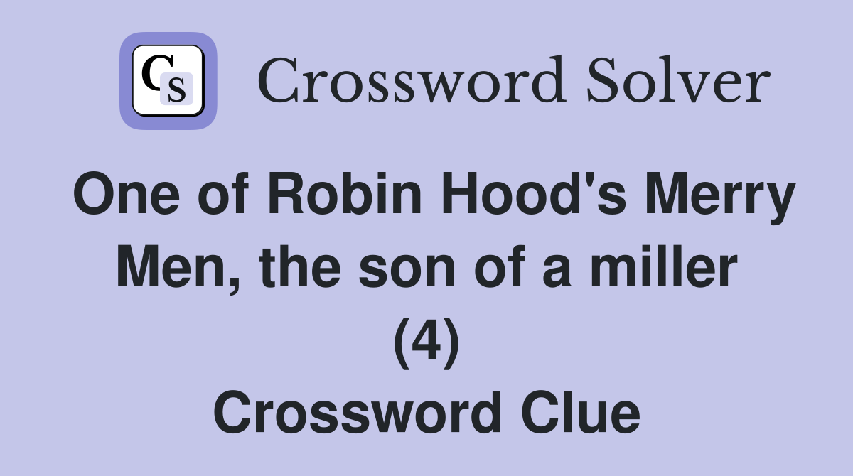 One of Robin Hood's Merry Men, the son of a miller (4) Crossword Clue
