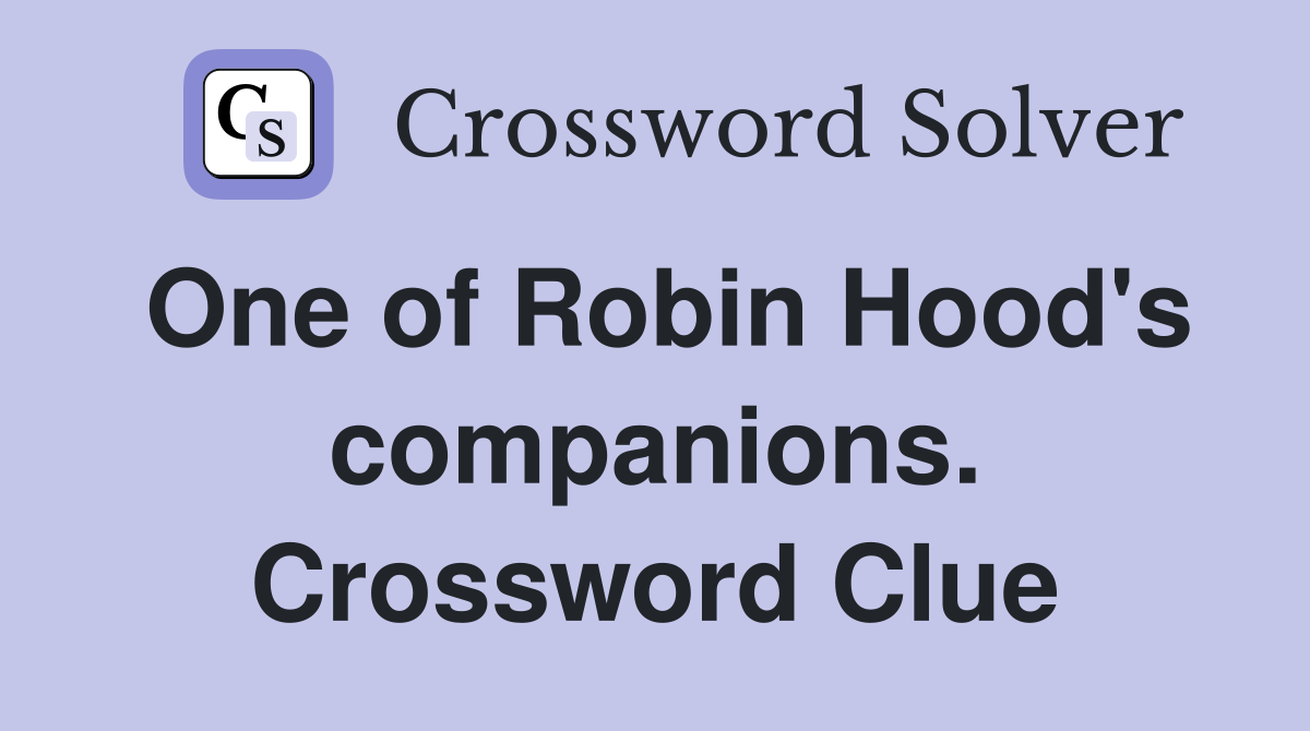 One of Robin Hood's companions. Crossword Clue