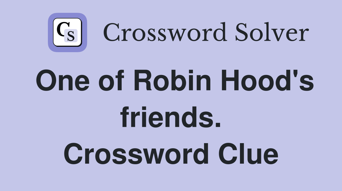 One of Robin Hood's friends. Crossword Clue