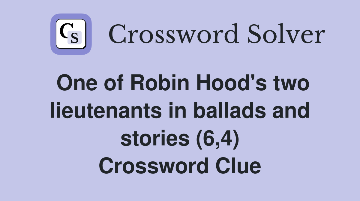 One of Robin Hood's two lieutenants in ballads and stories (6,4) Crossword Clue