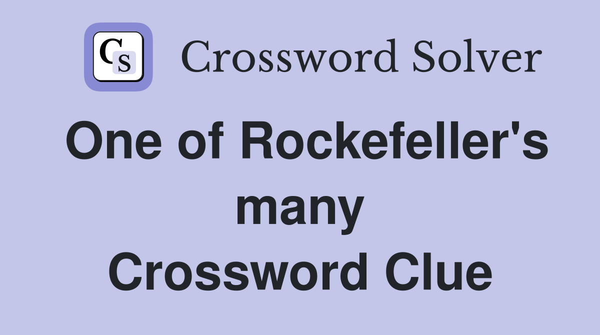 One of Rockefeller's many Crossword Clue