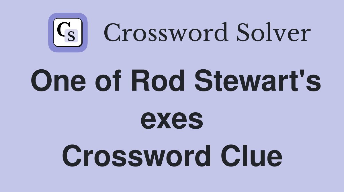 One of Rod Stewart's exes Crossword Clue