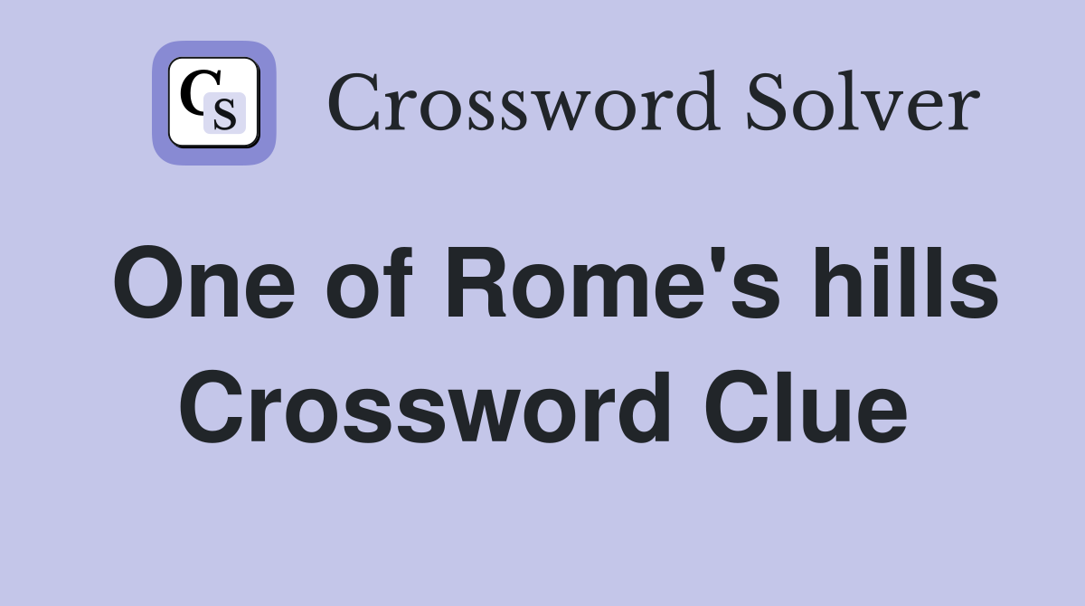 One of Rome's hills Crossword Clue