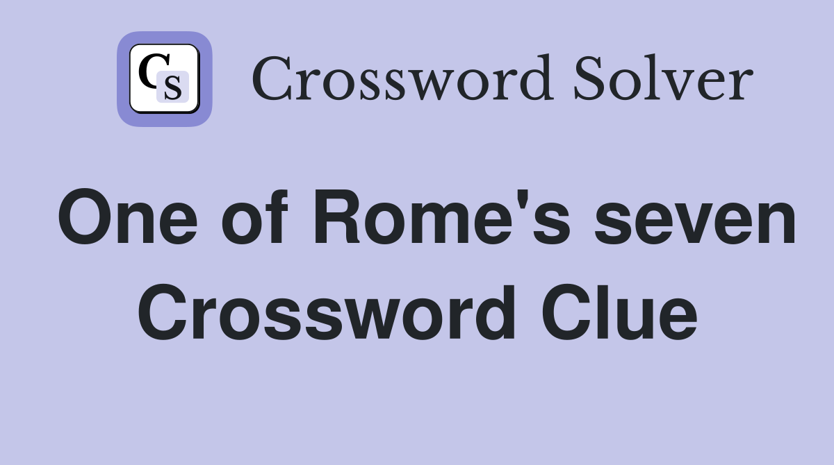 One of Rome's seven Crossword Clue