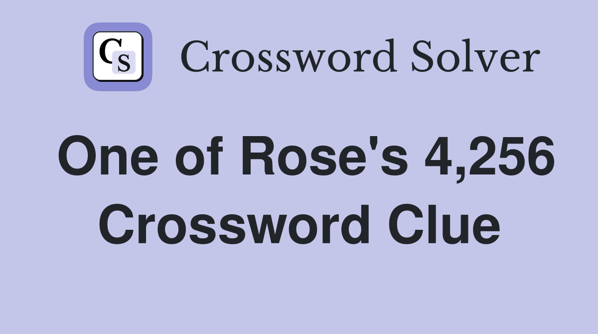 One of Rose's 4,256 Crossword Clue