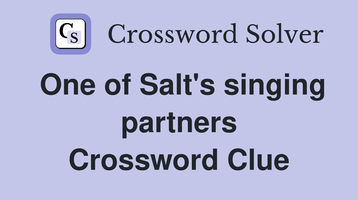 One of Salt's singing partners Crossword Clue