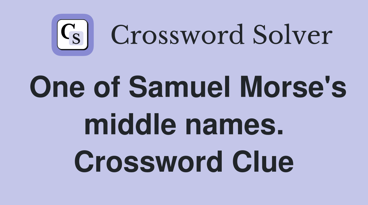 One of Samuel Morse's middle names. Crossword Clue