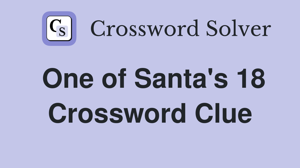 One of Santa's 18 Crossword Clue