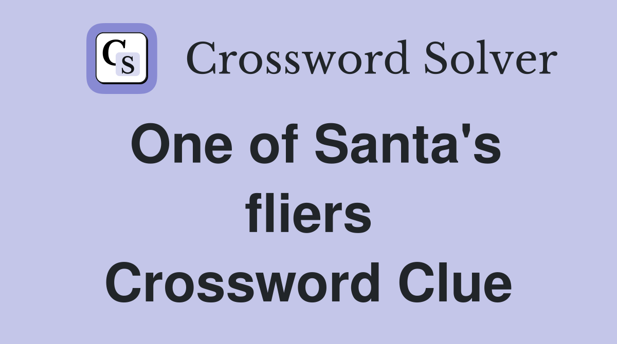 One of Santa's fliers Crossword Clue