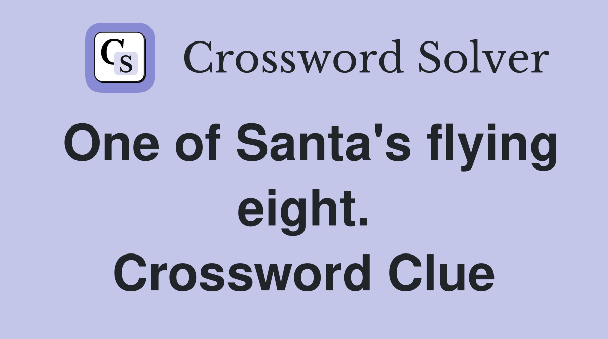 One of Santa's flying eight. Crossword Clue