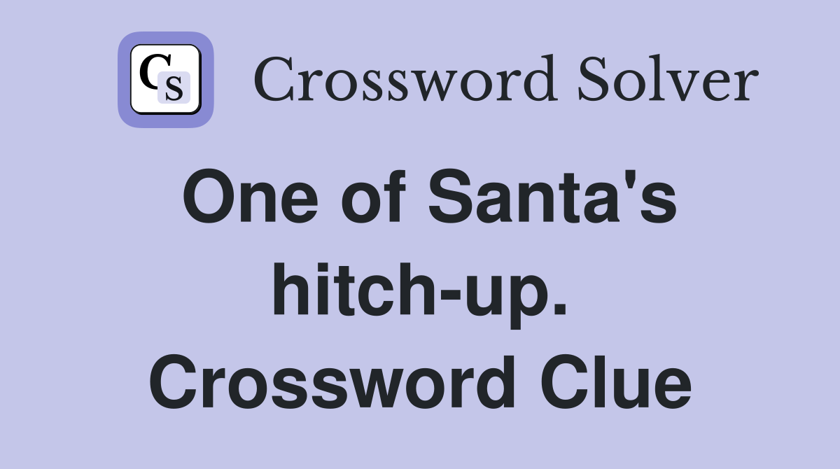 One of Santa's hitch-up. Crossword Clue